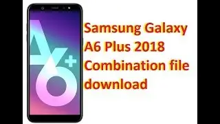 Samsung Galaxy A6  Plus 2018 Combination file download