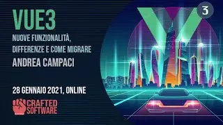 Vue3: nuove funzionalità, differenze e come migrare -  Andrea Campaci - Crafted Software 28/1/2021