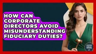 How Can Corporate Directors Avoid Misunderstanding Fiduciary Duties?