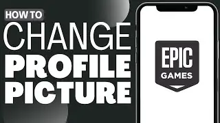 How To Change Profile Picture Epic Games - Full Guide 2023