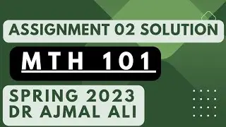 mth101 assignment 2 solution 2023 || Dr Ajmal Ali