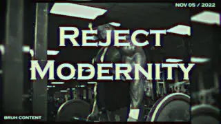 Reject Modernity, Embrace Masculinity.
