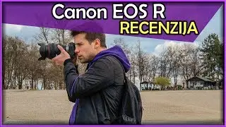 Canon EOS R recenzija - prvi kompanijin full-frame mirrorless (15.03.2019)