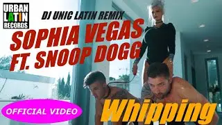 SOPHIA VEGAS Ft. SNOOP DOGG - WHIPPING - (DJ UNIC LATIN EDIT)
