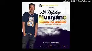 Mr Kutchy - Musiyano WaMai Na Mainini | Ndangariro Riddim Pro By MasterMind | Official Audio