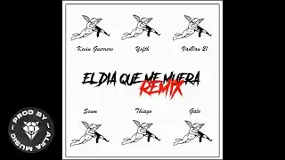 Kevin Guerrero - El Día Que Me Muera RMX (Ft. Yofth , VanVan 21, Skum DLB , Thiago DLB & Galo DLB )