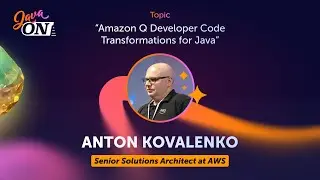 Amazon Q Developer Code Transformations for Java. Anton Kovalenko, AWS, Senior SA (JAVA ON 2024)