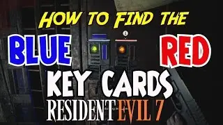 Resident Evil 7 - How to Find the BLUE/RED KEYCARDS (Locations Guide)