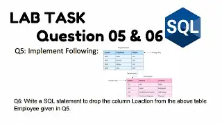Lab Task Question 5 & 6 Write Relationship Between two tables and Drop the Location Column in Table