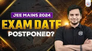 🔥JEE MAINS 2024 EXAM DATE POSTPONED | NTA BIG UPDATE FOR JEE MAINS 2024 | MSM SIR 