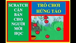 Hướng dẫn tạo trò chơi hứng táo trong scratch đơn giản, dễ thực hiện