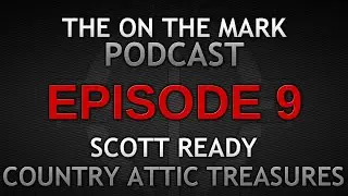 Ep 9. Scott Ready Country Attic Treasures