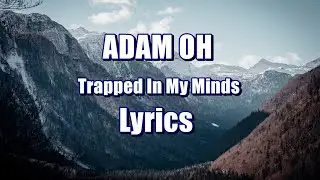 Adam Oh - Trapped In My Mind (Lyrics)