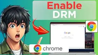 How To Enable DRM on Google Chrome (Tested)