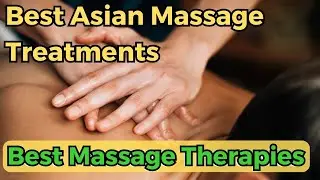 Asian Massage Treatments / Best Massage Therapies in Southeast Asia