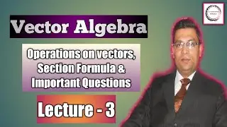 Vector Algebra (Lecture-3) | Operations on Vectors & Section Formula