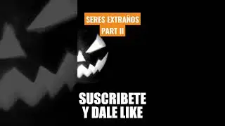 Seres extraños part ll - Relatos De Terror