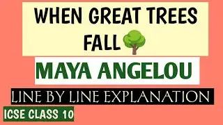 WHEN GREAT TREES FALL 🌳MAYA ANGELOU | ICSE CLASS 10 |TREASURE CHEST | LINE BY LINE EXPLANATION THEME