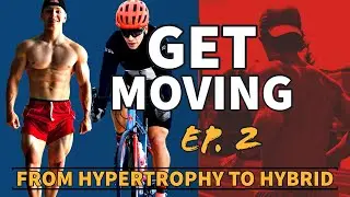 Hypertrophy To Hybrid - Get Moving Ep. 2