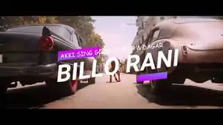 BILLO RANI : AKKI SINGH GOOD RAPPERR & DAGAR NEW 2018 PUNJABI SONG