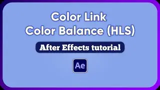 Color Link & Color Balance (HLS) effects - After Effects tutorials - beginner to advanced