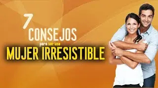 7 tips to be an irresistible woman