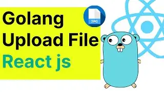 Golang With React js - Upload File to server