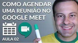 Como Agendar uma Reunião no Google Meet  - Aula 02