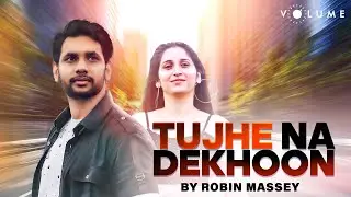 Tujhe Na Dekhoon Toh Chain |FT. Robin Massey, Mahima Verma | Shadman Khan |Hindi Cover Song | Volume