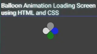 Balloon Animation Loading Screen Using HTML and CSS