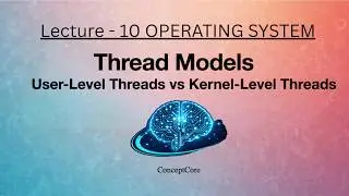 Thread Models Explained | User-Level vs Kernel-Level Threads | Operating Systems | L-10