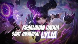 KESALAHAN UMUM USER LYLIA | JANGAN SAMPAI SALAH LAGI | MOBILE LEGEND ~ LYLIA