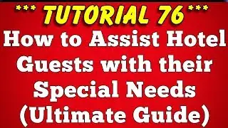 How to Assist Guests with their Special Needs with Example - Tutorial 76