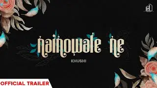 Nainowale Ne (Official Trailer) | Khushi | Latest Punjabi Songs 2021 | The Hilltop Studios
