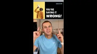 You're saying this phrase wrong