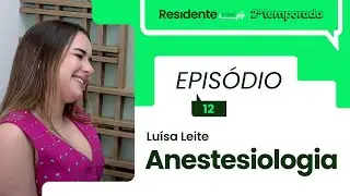 Os desafios da residência em anestesiologia | ResidenteCast ep. 12 com Luísa Leite