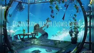 Conan Gray - Heather (Slowed Reverb)