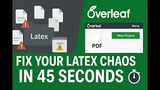Overleaf in 45 Seconds: The Fastest Way to Fix Your LaTeX Chaos