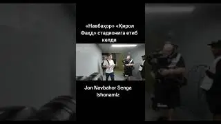 Navbahor  Qirol Faxd  Stadionga Yetib keldi
