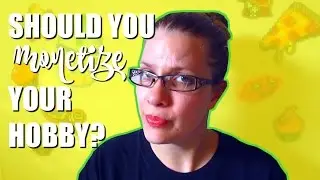 Should You Monetize Your Hobby? [You52 #25]