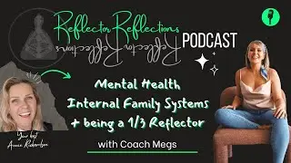 Ep 65 - Mental Health, Internal Family Systems + being a 1/3 Reflector