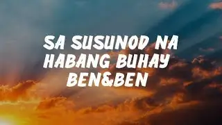 Sa Susunod Na Habang Buhay - Ben&Ben (Lyrics)