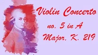 Mozart - Violin Concerto No. 5 in A Major, K. 219