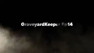 Graveyard Keeper Ep 14