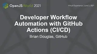 Developer Workflow Automation with GitHub Actions (CI/CD) - Brian Douglas, GitHub