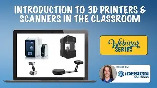 Webinar: Introduction to 3D Printing in the Classroom
