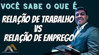 Dica Prática: Relação de Emprego vs Relação de Trabalho