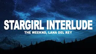 The Weeknd, Lana Del Rey - Stargirl Interlude (Lyrics)