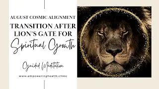 Transitioning After Lion's Gate for Spiritual - Growth Guided Meditation