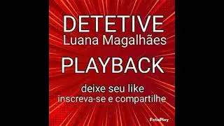DETETIVE, PLAYBACK, LUANA MAGALHÃES